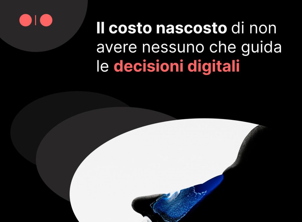 Il costo nascosto di non avere nessuno che guida le decisioni digitali